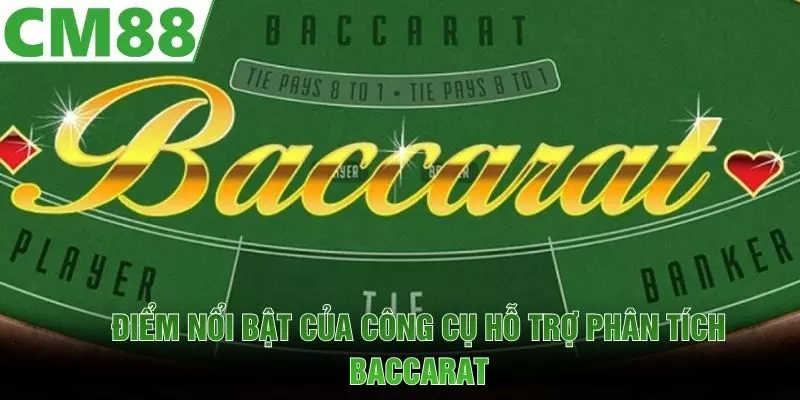 Điểm nổi bật của công cụ hỗ trợ phân tích baccarat