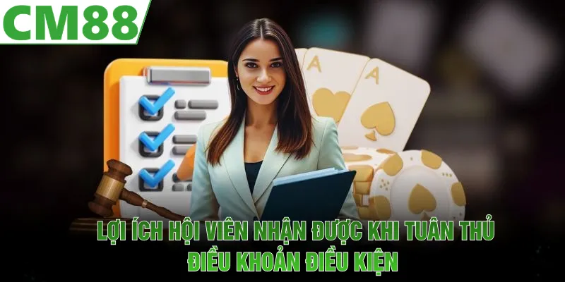 Lợi ích hội viên nhận được khi tuân thủ điều khoản điều kiện CM88